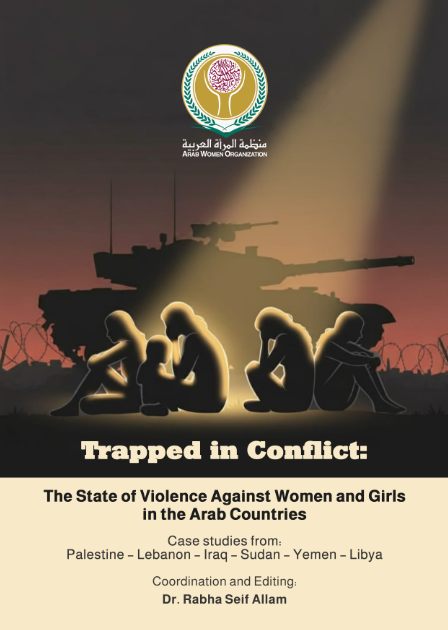 Trapped in Conflict: The State of Violence Against Women and Girls in the Arab Countries (Case studies from: Palestine, Lebanon, Iraq, Sudan, Yemen, Libya)
